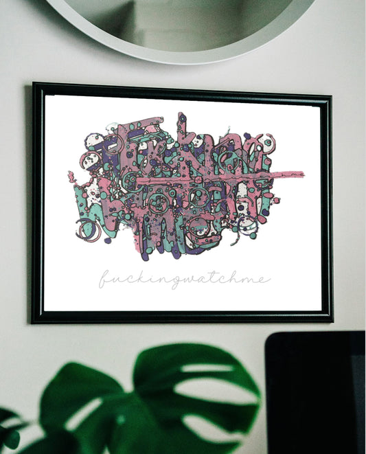 “Fucking Watch Me”      Textual Healing print